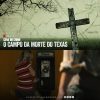 Cena do Crime – O Campo da Morte do Texas | Nova temporada da série criminal chega à Netflix